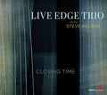 Live Edge Trio with Steve Nelson: Closing Time - CD