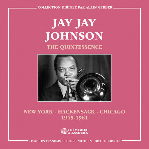 Jay Jay Johnson: The Quintessence, New York - Hackensack - Chicago 1945-1961 { CD }