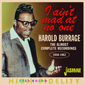 Harold Burrage: I Ain't Mad At No One: The Almost Complete Recordings 1950-1962 { CD }