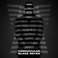 Blake Reyes: Vernacular - VINYL
