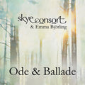 Skye Consort: Ode & Ballade { CD }