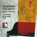 Vladimir Gligoric: Trajkovic: Works for Piano { CD }