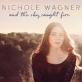 Nichole Wagner: And The Sky Caught Fire { CD }