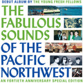 The Young Fresh Fellows: Fabulous Sounds Of The Pacific Northwest (40th Anniversary Edition) - VINYL