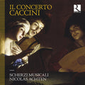 Scherzi Musicali: Il Concerto Caccini { CD }