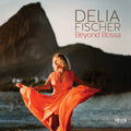 Delia Fischer: Delia Fischer: Beyond Bossa - CD