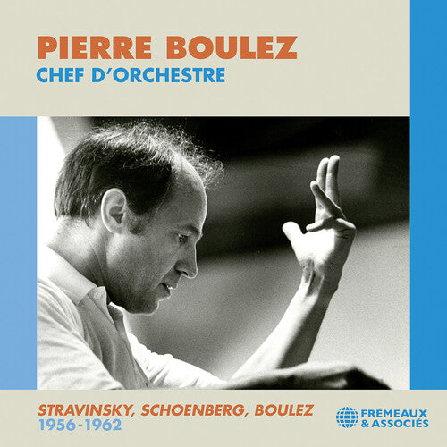 Pierre Boulez: Boulez: Chef d’orchestre; Stravinsky, Schoenberg, & Boulez: 1956-1962 { CD }