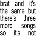 Charli XCX - Brat And It's The Same But There's Three More Songs So It's Not - LP [ Record ]