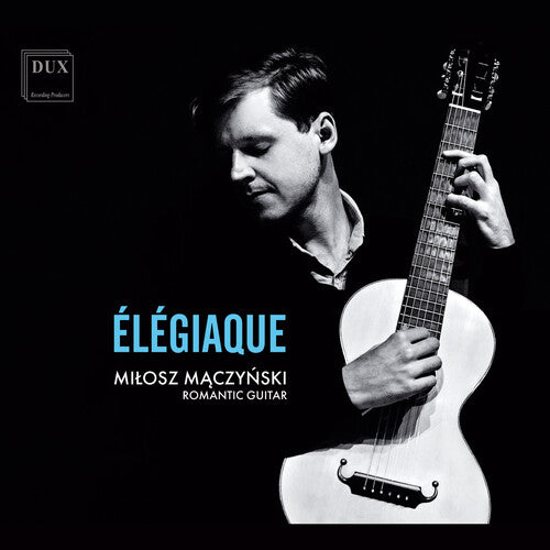 Milosz Maczynski: Dowland, Schubert & Sor: Elegiaque { CD }