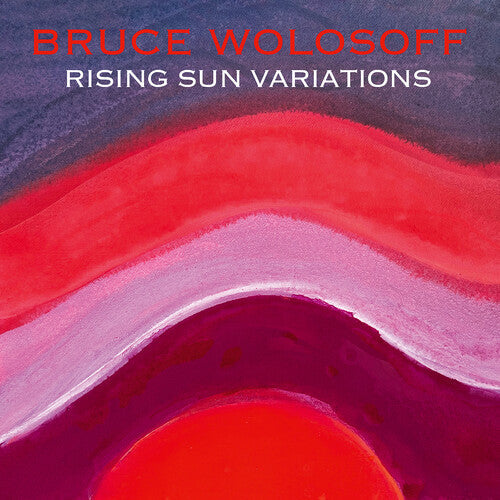 Bruce Wolosoff: Wolosoff: Rising Sun Variations { CD }