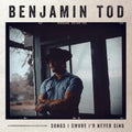 Benjamin Tod: Songs I Swore I'd Never Sing - COMPACT DISCS