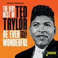 Ted Taylor: Very Best Of Ted Taylor: Be Ever Wonderful 1955-1962 - CD