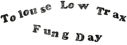 Tolouse Low Trax: Fung Day [ Vinyl ]