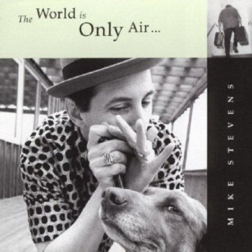 Mike Stevens: The World Is Only Air { CD }
