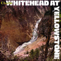 Charlie Whitehead: Whitehead At Yellowstone - CD
