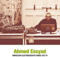 Ahmed Essyad: Moroccan Electroacoustic Music 1972-74 - COMPACT DISCS