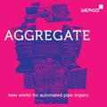 gamut inc: Aggregate - New Works for Automated Pipe Organs { CD }