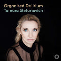 Tamara Stefanovich: Organised Delirium { CD }