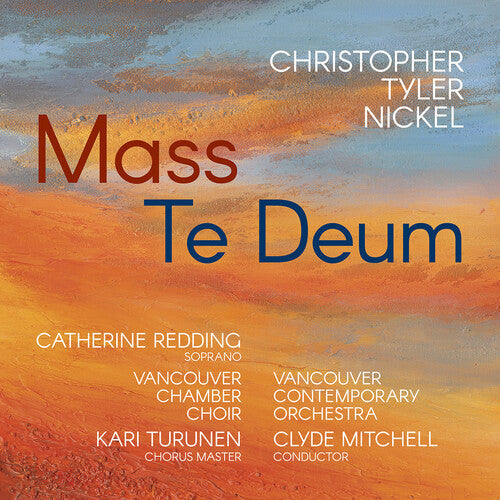 Vancouver Chamber Choir: Christopher Tyler Nickel: Mass; Te Deum { CD }