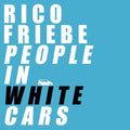Rico Friebe: People In White Cars - COMPACT DISCS