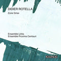 Ensemble Links / Ensemble Proxima Centauri: Didier Rotella: Zone Grise { CD }