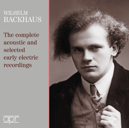 Wilhelm Backhaus: Complete Acoustic & Selected Early Electric { CD }