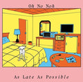 Oh No Noh: As Late As Possible [ Vinyl ]
