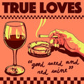 True Loves: Good Weed & Red Wine / Dopus No. 1 - 7-INCH SINGLE