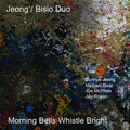 Jeong / Bisio Duo / McPhee, Joe / Rosen, Jay: Morning Bells Whistle Bright - CD
