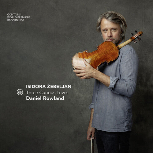 Daniel Rowland: Isidora zebeljan - Three Curious Loves { CD }