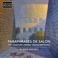 Ruben Micieli: Paraphrases de Salon - 19th Century Opera Transcriptions { CD }