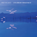 Ines Velasco: A Flash of Cobalt Blue - VINYL