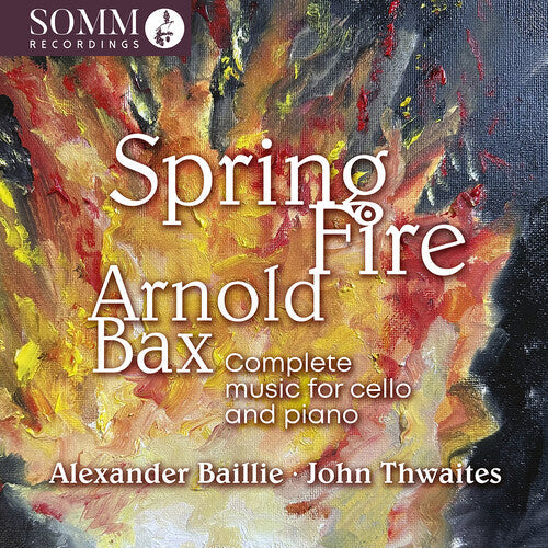 Alexander Baillie: Arnold Bax: Spring Fire - Complete Music for Cello & Piano { CD }