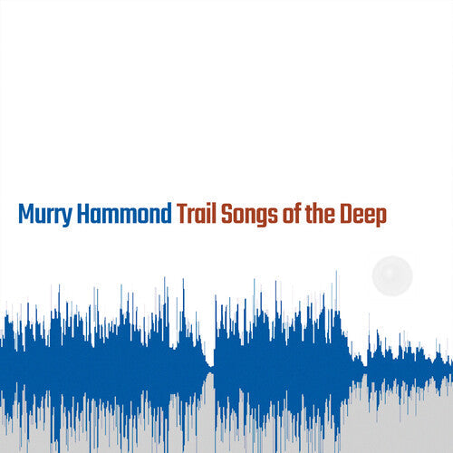 Murry Hammond: Trail Songs Of The Deep [ Vinyl ]