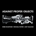Michael Foster: Against Proper Objects - CD