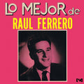 Raul Ferrero: Lo Mejor de Raul Ferrero - CD