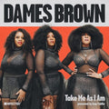 Dames Brown: Take Me As I Am (Presented by Amp Fiddler) [ Vinyl ]