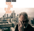 Charlie Wood: Your Love Is My Home - VINYL