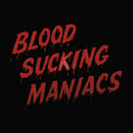 Blood Sucking Maniacs: Blood Sucking Maniacs [ Vinyl ]