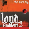 The Black Dog: Loud Ambient 2 - COMPACT DISCS