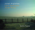 Arguelles, Julian / Grenadier, Larry / Rossy, Jorge: Echo Fields - CD