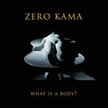Zero Kama: What Is A Body [ Vinyl ]