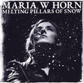 Maria W Horn: Melting Pillars of Snow [ Vinyl ]