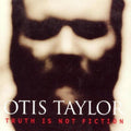 Otis Taylor: Truth Is Not Fiction - COMPACT DISCS