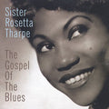 Sister Rosetta Tharpe: Gospel of the Blues, The { CD }