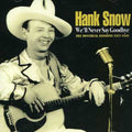 Hank Snow: We'll Never Say Goodbye - COMPACT DISCS