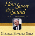 George Beverly Shea: How Sweet the Sound: My All-Time Favorites { CD }