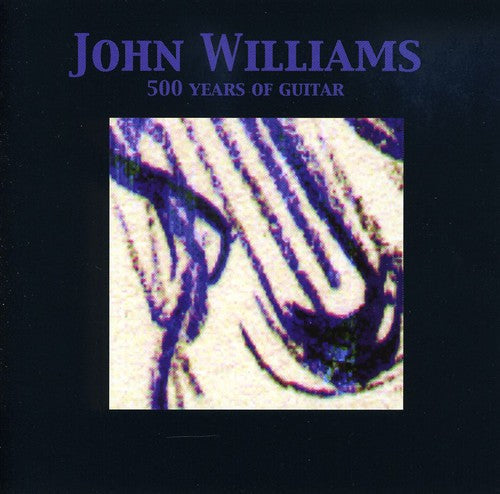 John Williams: 500 Years of Guitar { CD }