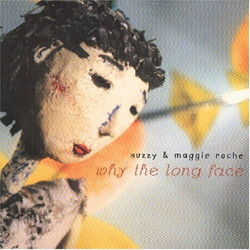 Suzzy & Maggie Roche: Why The Long Face { CD }