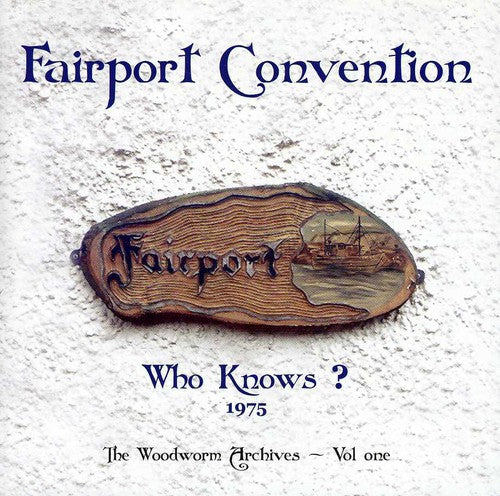 Fairport Convention: Who Knows? 1975 The Woodworm Archives, Vol. 1 { CD }